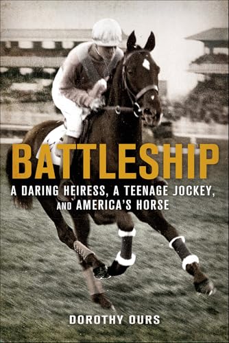 Read Battleship: A Daring Heiress, a Teenage Jockey, and America's Horse, written by Dorothy Ours Read Battleship: A Daring Heiress, a Teenage Jockey, and America's Horse, written by Dorothy Ours
