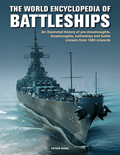 Read World Enc of Battleships: An Illustrated History: Pre-Dreadnoughts, Dreadnoughts, Battleships And Battle Cruisers From 1860 Onwards, With 500 Archive Photographs, written by Peter Hore Read World Enc of Battleships: An Illustrated History: Pre-Dreadnoughts, Dreadnoughts, Battleships And Battle Cruisers From 1860 Onwards, With 500 Archive Photographs, written by Peter Hore