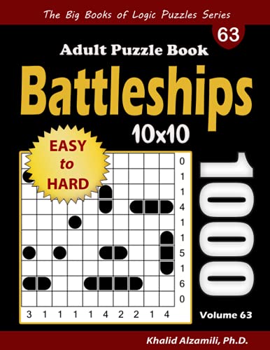 Read Battleships Adult Puzzle Book: 1000 Easy to Hard (10x10) Battleship Solitaire Puzzles (The Big Books of Logic Puzzles Series), written by Dr. Khalid Alzamili