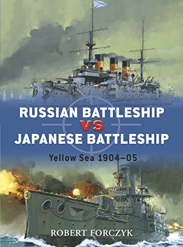 Read Russian Battleship vs Japanese Battleship: Yellow Sea 1904-05 (Duel, 15), written by Robert Forczyk