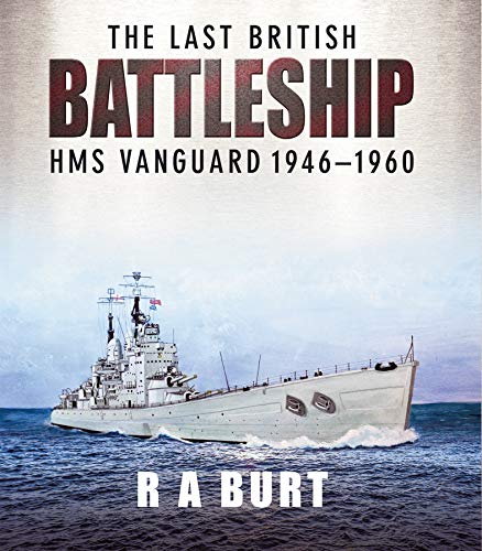 Read The Last British Battleship: HMS Vanguard, 1946-1960, written by R. A. Burt Read The Last British Battleship: HMS Vanguard, 1946-1960, written by R. A. Burt