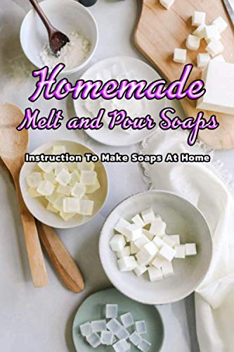 Read Homemade Melt and Pour Soaps: Instruction To Make Soaps At Home: Simple & Natural Soapmaking, written by Mr Inica Nichols Read Homemade Melt and Pour Soaps: Instruction To Make Soaps At Home: Simple & Natural Soapmaking, written by Mr Inica Nichols