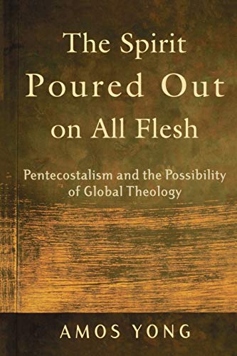 Read The Spirit Poured Out on All Flesh: Pentecostalism and the Possibility of Global Theology, written by Amos Yong Read The Spirit Poured Out on All Flesh: Pentecostalism and the Possibility of Global Theology, written by Amos Yong