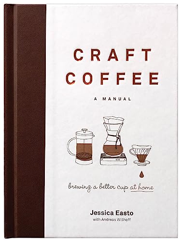 Read Craft Coffee: A Manual: Brewing a Better Cup at Home, written by Jessica Easto Read Craft Coffee: A Manual: Brewing a Better Cup at Home, written by Jessica Easto