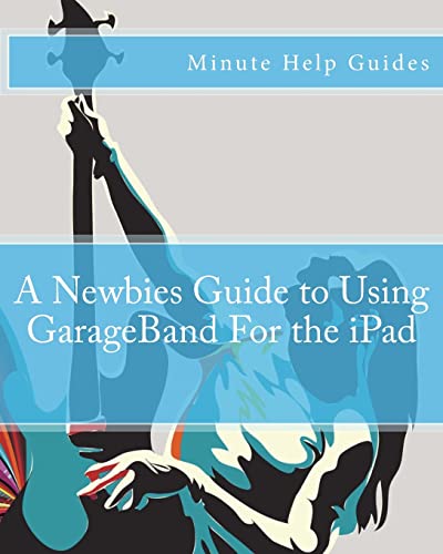Read A Newbies Guide to Using GarageBand For the iPad (Minute Help Guides), written by Minute Help Guides Read A Newbies Guide to Using GarageBand For the iPad (Minute Help Guides), written by Minute Help Guides