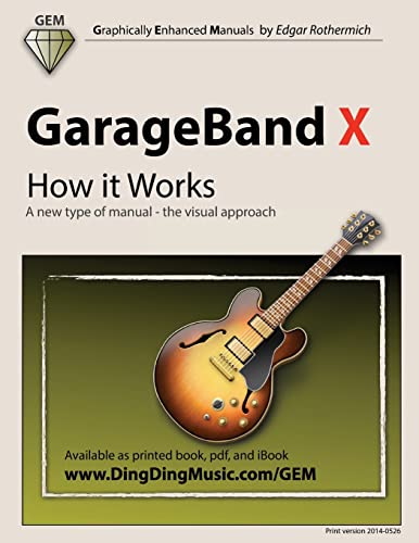 Read GarageBand X - How it Works: A new type of manual - the visual approach (Gem (Graphically Enhanced Manuals)), written by Edgar Rothermich Read GarageBand X - How it Works: A new type of manual - the visual approach (Gem (Graphically Enhanced Manuals)), written by Edgar Rothermich