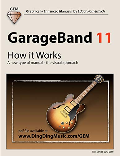 Read GarageBand 11 - How it Works: A new type of manual - the visual approach, written by Edgar Rothermich