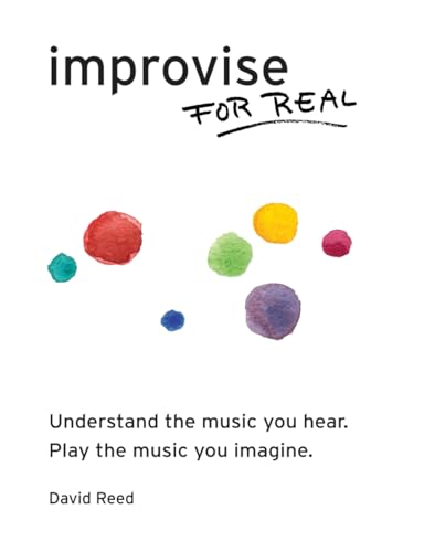 Read Improvise for Real: The Complete Method for All Instruments, written by David Reed Read Improvise for Real: The Complete Method for All Instruments, written by David Reed