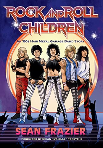 Read Rock and Roll Children: An 80s Hair Metal Garage Band Story, written by Sean Frazier Read Rock and Roll Children: An 80s Hair Metal Garage Band Story, written by Sean Frazier