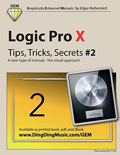 Read Logic Pro X - Tips, Tricks, Secrets #2: A new type of manual - the visual approach (Logic Pro X - Tips, Trick, Secrets), written by Edgar Rothermich Read Logic Pro X - Tips, Tricks, Secrets #2: A new type of manual - the visual approach (Logic Pro X - Tips, Trick, Secrets), written by Edgar Rothermich