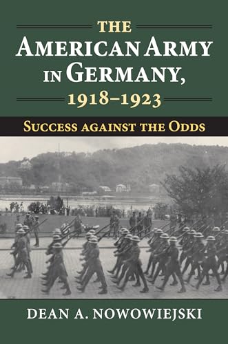 Read The American Army in Germany, 1918-1923: Success against the Odds (Modern War Studies), written by Dean A. Nowowiejski