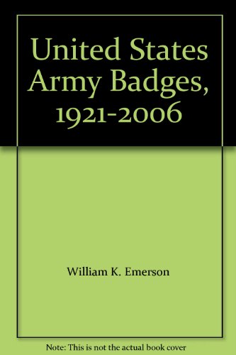 Read United States Army Badges, 1921-2006, written by William K. Emerson Read United States Army Badges, 1921-2006, written by William K. Emerson