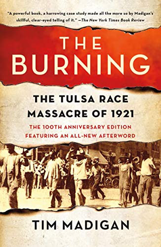 Read The Burning: The Tulsa Race Massacre of 1921, written by Tim Madigan
