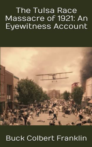 Read The Tulsa Race Massacre of 1921: An Eyewitness Account, written by Buck Colbert Franklin Read The Tulsa Race Massacre of 1921: An Eyewitness Account, written by Buck Colbert Franklin