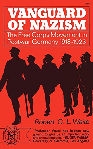 Read Vanguard of Nazism: The Free Corps Movement in Postwar Germany 1918-1923, written by Robert G. Waite Read Vanguard of Nazism: The Free Corps Movement in Postwar Germany 1918-1923, written by Robert G. Waite