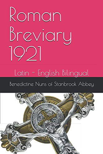 Read Roman Breviary 1921: Latin - English Bilingual Diurnale Compiled and Translated by The Benedictine Nuns of Stanbrook Abbey (et al.), written by Mr. Joe Mariconda; Fr. Benedict Monk Read Roman Breviary 1921: Latin - English Bilingual Diurnale Compiled and Translated by The Benedictine Nuns of Stanbrook Abbey (et al.), written by Mr. Joe Mariconda; Fr. Benedict Monk