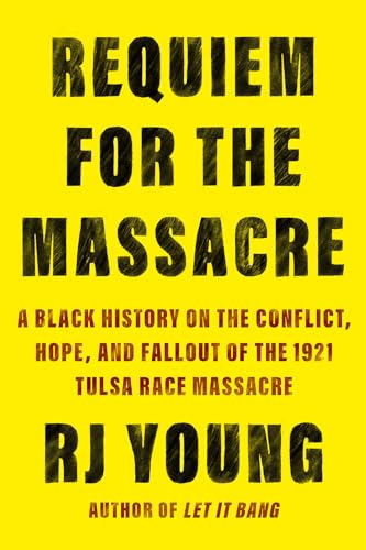 Read Requiem for the Massacre: A Black History on the Conflict, Hope, and Fallout of the 1921 Tulsa Race Massacre, written by Rj Young Read Requiem for the Massacre: A Black History on the Conflict, Hope, and Fallout of the 1921 Tulsa Race Massacre, written by Rj Young
