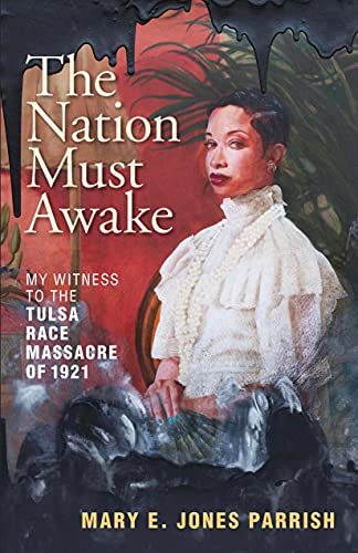 Read The Nation Must Awake: My Witness to the Tulsa Race Massacre of 1921, written by Mary E. Jones Parrish Read The Nation Must Awake: My Witness to the Tulsa Race Massacre of 1921, written by Mary E. Jones Parrish