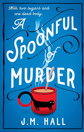 Read A Spoonful of Murder: The first book in a hilarious and totally unputdownable cosy murder mystery series for fans of The Thursday Murder Club, written by J.M. Hall