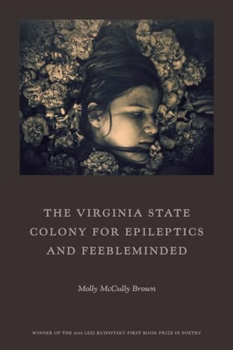 Read The Virginia State Colony for Epileptics and Feebleminded: Poems, written by Molly McCully Brown Read The Virginia State Colony for Epileptics and Feebleminded: Poems, written by Molly McCully Brown
