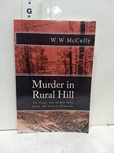 Read Murder in Rural Hill: The Tragic Tale of Miss Janie Sharp and Swinton Permenter, written by Mr. W W McCully Read Murder in Rural Hill: The Tragic Tale of Miss Janie Sharp and Swinton Permenter, written by Mr. W W McCully