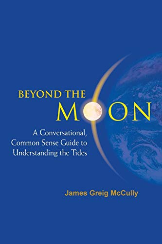 Read Beyond The Moon: A Conversational, Common Sense Guide To Understanding The Tides, written by James Greig Mccully Read Beyond The Moon: A Conversational, Common Sense Guide To Understanding The Tides, written by James Greig Mccully