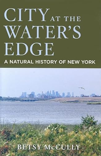 Read City at the Water's Edge: A Natural History of New York, written by Betsy McCully Read City at the Water's Edge: A Natural History of New York, written by Betsy McCully