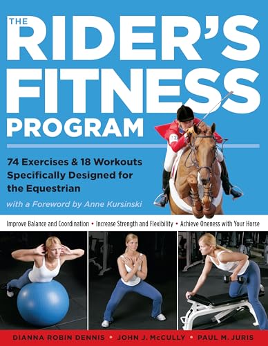 Read The Rider's Fitness Program: 74 Exercises & 18 Workouts Specifically Designed for the Equestrian, written by Dianna Robin Dennis; Johnny J. McCully; Paul M. Juris Read The Rider's Fitness Program: 74 Exercises & 18 Workouts Specifically Designed for the Equestrian, written by Dianna Robin Dennis; Johnny J. McCully; Paul M. Juris