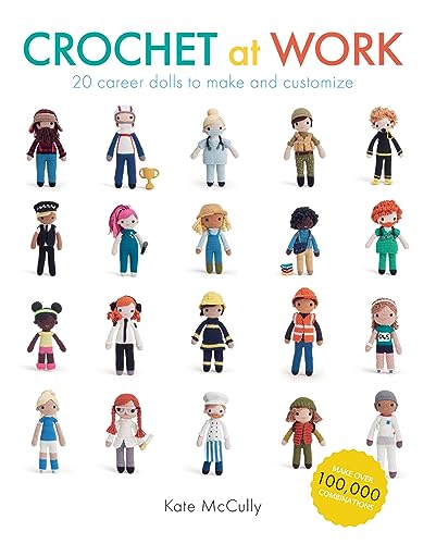 Read Crochet at Work: 20 Career Dolls to Make and Customize, written by Kate McCully Read Crochet at Work: 20 Career Dolls to Make and Customize, written by Kate McCully