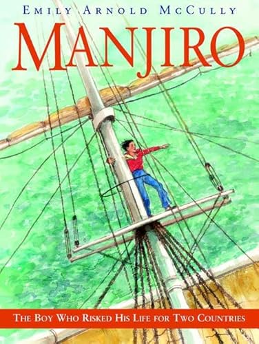 Read Manjiro: The Boy Who Risked His Life for Two Countries, written by Emily Arnold McCully Read Manjiro: The Boy Who Risked His Life for Two Countries, written by Emily Arnold McCully