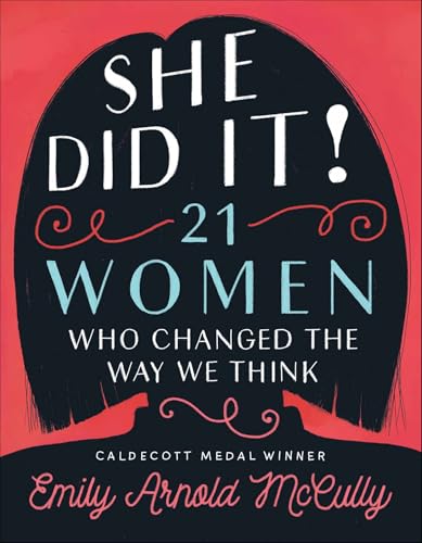 Read She Did It!: 21 Women Who Changed the Way We Think, written by Emily Arnold McCully Read She Did It!: 21 Women Who Changed the Way We Think, written by Emily Arnold McCully