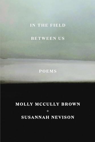 Read In the Field Between Us: Poems, written by Molly McCully Brown; Susannah Nevison Read In the Field Between Us: Poems, written by Molly McCully Brown; Susannah Nevison