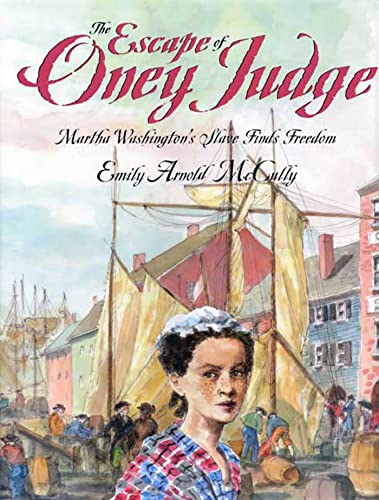 Read The Escape of Oney Judge: Martha Washington's Slave Finds Freedom, written by Emily Arnold McCully Read The Escape of Oney Judge: Martha Washington's Slave Finds Freedom, written by Emily Arnold McCully