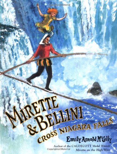 Read Mirette and Bellini Cross Niagara Falls, written by Emily Arnold McCully Read Mirette and Bellini Cross Niagara Falls, written by Emily Arnold McCully