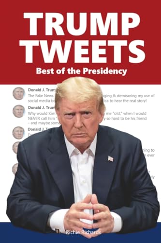 Read Trump Tweets: Best of the Presidency, written by Richie Richards Read Trump Tweets: Best of the Presidency, written by Richie Richards