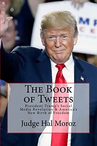 Read The Book of Tweets: President Trump's Social Media Revolution & America's New Birth of Freedom, written by Hal Moroz