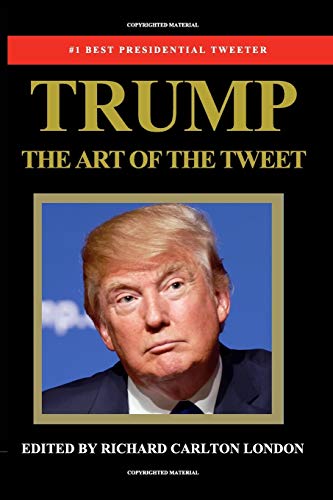 Read Trump - The Art of The Tweet: The President Elect In 140 Characters, written by Richard Carlton London Read Trump - The Art of The Tweet: The President Elect In 140 Characters, written by Richard Carlton London