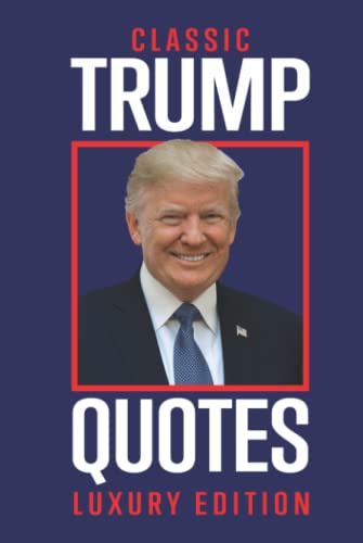 Read Classic Trump Quotes : Luxury Edition: Trumps Greatest Quotes, Comebacks and Tweets, written by Anon Publishing Read Classic Trump Quotes : Luxury Edition: Trumps Greatest Quotes, Comebacks and Tweets, written by Anon Publishing