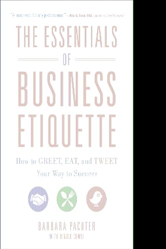 Read The Essentials of Business Etiquette: How to Greet, Eat, and Tweet Your Way to Success, written by Barbara Pachter Read The Essentials of Business Etiquette: How to Greet, Eat, and Tweet Your Way to Success, written by Barbara Pachter