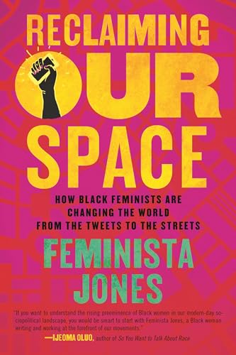 Read Reclaiming Our Space: How Black Feminists Are Changing the World from the Tweets to the Streets, written by Feminista Jones Read Reclaiming Our Space: How Black Feminists Are Changing the World from the Tweets to the Streets, written by Feminista Jones