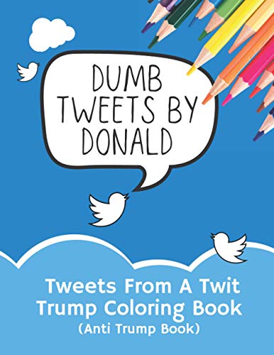 Read Tweets From A Twit: Trump Coloring Book (Anti Trump Books), written by Doodlio Read Tweets From A Twit: Trump Coloring Book (Anti Trump Books), written by Doodlio