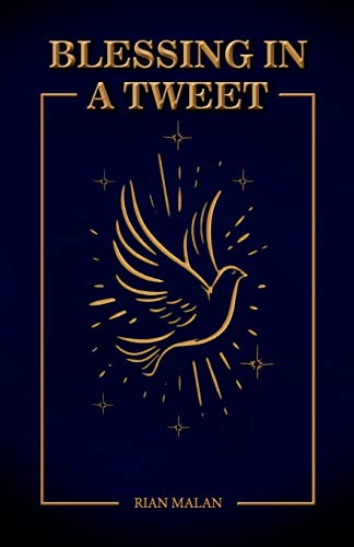 Read Blessings in A Tweet, written by Rian Malan Read Blessings in A Tweet, written by Rian Malan