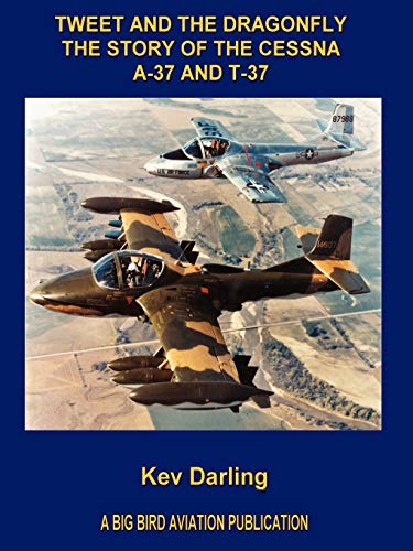 Read Tweet And the Dragonfly the Story of the Cessna A-37 And T-37, written by Kev Darling Read Tweet And the Dragonfly the Story of the Cessna A-37 And T-37, written by Kev Darling