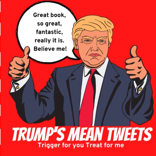 Read Trump's Mean Tweets: Trigger For You Treat For Me, written by The Conman Read Trump's Mean Tweets: Trigger For You Treat For Me, written by The Conman