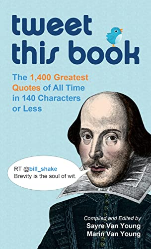 Read Tweet This Book: The 1,400 Greatest Quotes of All Time in 140 Characters or Less, written by Sayre Van Young; Marin Van Young