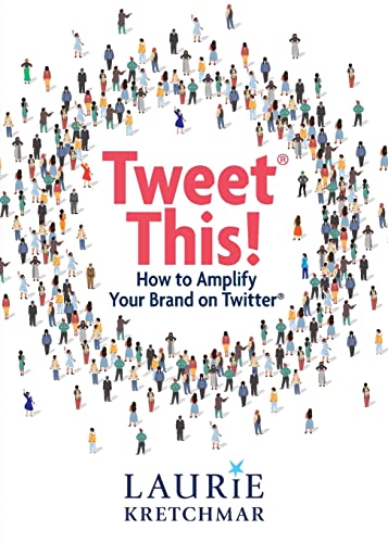 Read Tweet This!: How to Amplify Your Brand on Twitter, written by Laurie Kretchmar Read Tweet This!: How to Amplify Your Brand on Twitter, written by Laurie Kretchmar