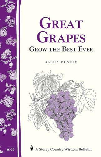Read Great Grapes: Grow the Best Ever, written by E. Annie Proulx Read Great Grapes: Grow the Best Ever, written by E. Annie Proulx