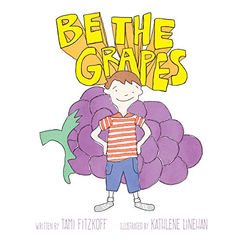 Read Be the Grapes, written by Tami Fitzkoff