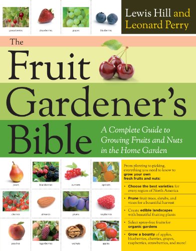 Read The Fruit Gardener's Bible: A Complete Guide to Growing Fruits and Nuts in the Home Garden, written by Lewis Hill; Leonard Perry Read The Fruit Gardener's Bible: A Complete Guide to Growing Fruits and Nuts in the Home Garden, written by Lewis Hill; Leonard Perry