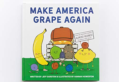 Read Make America Grape Again: How One Misguided Orange Almost Ruined the Whole Fruit Salad, written by Jeff Durston Read Make America Grape Again: How One Misguided Orange Almost Ruined the Whole Fruit Salad, written by Jeff Durston